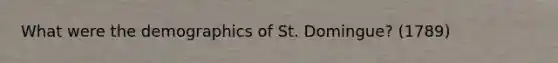 What were the demographics of St. Domingue? (1789)