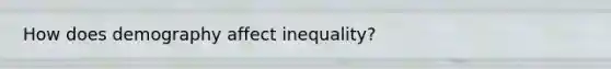 How does demography affect inequality?