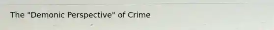 The "Demonic Perspective" of Crime