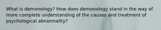 What is demonology? How does demonology stand in the way of more complete understanding of the causes and treatment of psychological abnormality?