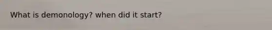 What is demonology? when did it start?
