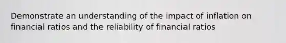 Demonstrate an understanding of the impact of inflation on financial ratios and the reliability of financial ratios