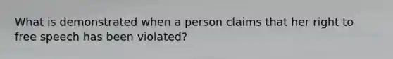 What is demonstrated when a person claims that her right to free speech has been violated?