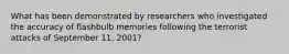 What has been demonstrated by researchers who investigated the accuracy of flashbulb memories following the terrorist attacks of September 11, 2001?