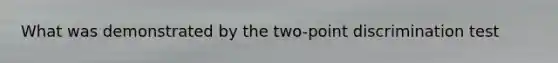 What was demonstrated by the two-point discrimination test