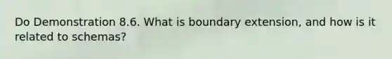 Do Demonstration 8.6. What is boundary extension, and how is it related to schemas?