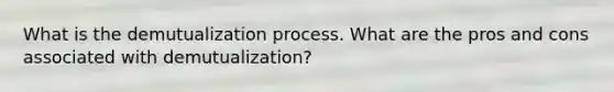 What is the demutualization process. What are the pros and cons associated with demutualization?