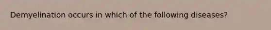 Demyelination occurs in which of the following diseases?