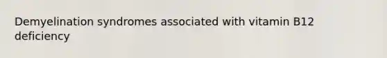 Demyelination syndromes associated with vitamin B12 deficiency