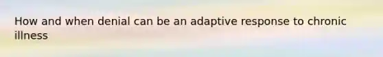 How and when denial can be an adaptive response to chronic illness
