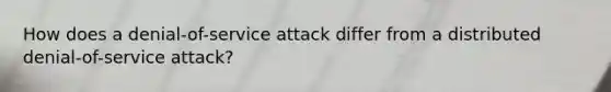 How does a denial-of-service attack differ from a distributed denial-of-service attack?