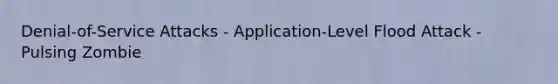 Denial-of-Service Attacks - Application-Level Flood Attack - Pulsing Zombie