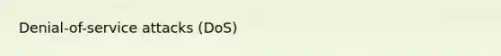 Denial-of-service attacks (DoS)