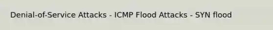 Denial-of-Service Attacks - ICMP Flood Attacks - SYN flood