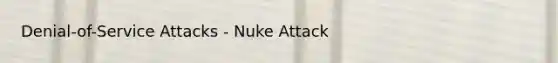 Denial-of-Service Attacks - Nuke Attack