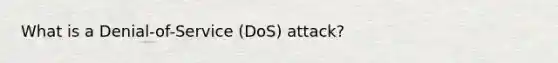 What is a Denial-of-Service (DoS) attack?