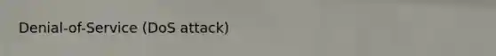 Denial-of-Service (DoS attack)