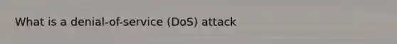 What is a denial-of-service (DoS) attack