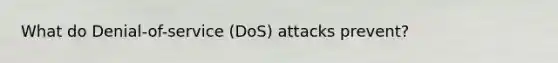 What do Denial-of-service (DoS) attacks prevent?