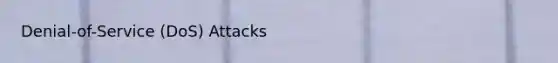 Denial-of-Service (DoS) Attacks