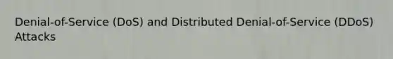 Denial-of-Service (DoS) and Distributed Denial-of-Service (DDoS) Attacks