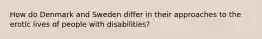 How do Denmark and Sweden differ in their approaches to the erotic lives of people with disabilities?