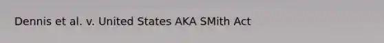 Dennis et al. v. United States AKA SMith Act