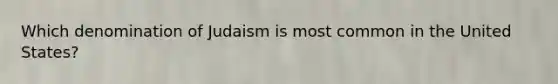 Which denomination of Judaism is most common in the United States?