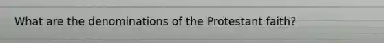 What are the denominations of the Protestant faith?