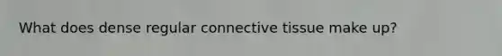 What does dense regular connective tissue make up?