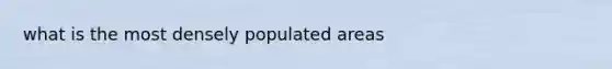 what is the most densely populated areas