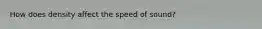 How does density affect the speed of sound?