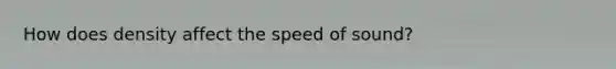 How does density affect the speed of sound?