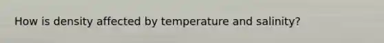 How is density affected by temperature and salinity?