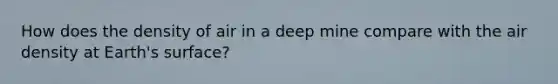 How does the density of air in a deep mine compare with the air density at Earth's surface?