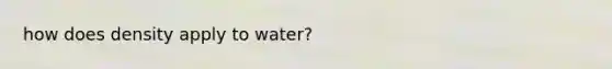 how does density apply to water?