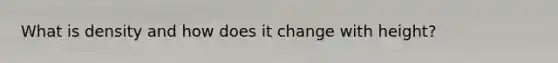 What is density and how does it change with height?