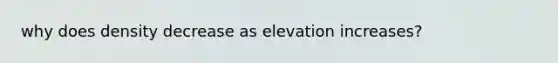 why does density decrease as elevation increases?