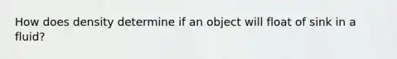 How does density determine if an object will float of sink in a fluid?