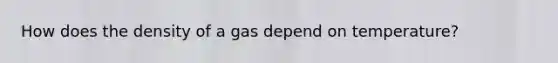 How does the density of a gas depend on temperature?