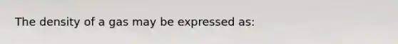 The density of a gas may be expressed as: