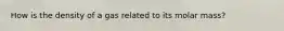 How is the density of a gas related to its molar mass?