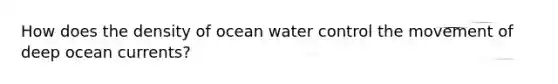 How does the density of ocean water control the movement of deep ocean currents?