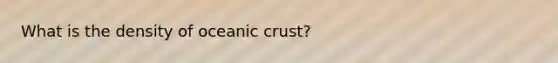 What is the density of oceanic crust?