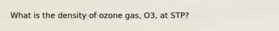 What is the density of ozone gas, O3, at STP?