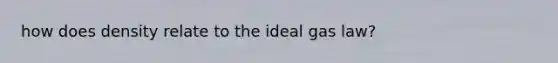 how does density relate to the ideal gas law?