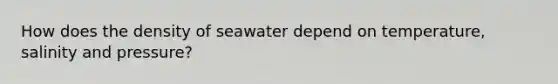 How does the density of seawater depend on temperature, salinity and pressure?