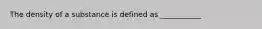 The density of a substance is defined as ___________