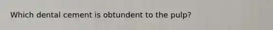 Which dental cement is obtundent to the pulp?