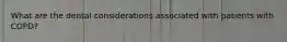 What are the dental considerations associated with patients with COPD?